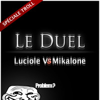 Le Duel #10 : Spécial Troll, Luciole VS Mikalone by Le Duel