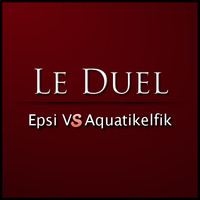 Le Duel #1 : Epsi VS Aquatikelfik by Le Duel