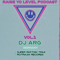 RAISE YO LEVEL PODCAST VOL. 1 - DJ ARG (Mainz - GERMANY) by RAISE YO LEVEL
