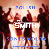 DJ SMITH PRES . POLISH SONGS VOL.10 by Dj Smith