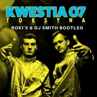 KWESTIA 07 - Toksyna ( Roki'X &amp; DJ Smith BootleG ) by Dj Smith