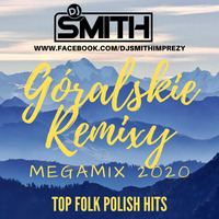 DJ SMITH PRES. GÓRALSKIE REMIXY MEGAMIX 2020 by Dj Smith