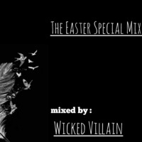 The Easter Special Mix (mixed by Wicked Villain) by Wicked Villain