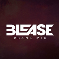 Blease - #BANG MIX vol. 1 by Blease