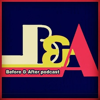 Before &amp; After podcast