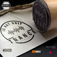 Is Not Only Trance #005 by Nerel