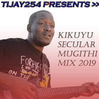 Kikuyu Secular Mix 2019 DJ Tijay254 by Dj Tijay 254