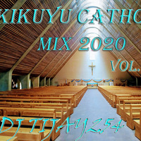 KIKUYU CATHOLIC MIX 2020 Vol.1 DJ TIJAY254 by Dj Tijay 254