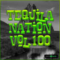 #TequilaNation Vol. 100 by DJ Tequila
