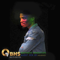 QBHS Birthday rendition Vol 4.0 guest mix by HouseKidd by Tshepiso Qbhs Mabote