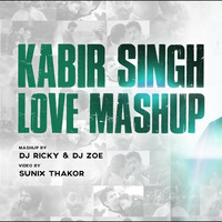 Kabir Singh Love Mashup By Dj Zoe &amp; Dj Ricky by DJ ZOE