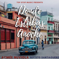 (2019) Aymee Nuviola (Feat Septeto Santiaguero) - Donde estabas anoche by DJ ferarca & Expresión Latina