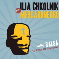 (2020) Ilia Chkolnik (Feat Mercadonegro) - Salsa tu eres mi religion by DJ ferarca & Expresión Latina
