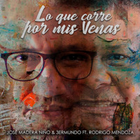 (2020) Jose Madera Niño &amp; 3er Mundo (con Rodrigo Mendoza) - Lo que corre por mis venas by DJ ferarca & Expresión Latina