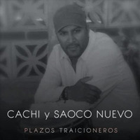 (2018) Cachi y Saoco Nuevo - Plazos traicioneros by DJ ferarca & Expresión Latina
