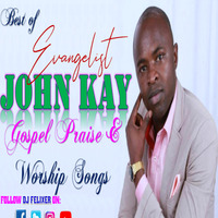 Best of Ev John Kay Gospel Praise &amp; Worship Mix by DJ Felixer