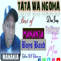 Best of Mananja Boys (Tata Wa Ngoma) DJ Felixer by DJ Felixer