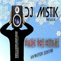 Dj Mistik - Fuck The House Winter 2017/18 by Dj Mistik