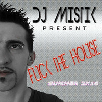 FUCK THE HOUSE SUMMER 2K16 - DJ MISTIK by Dj Mistik