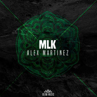 MLK - Alex Martinez (Original Mix) by Alejandro Martinez
