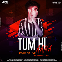 Tum Hi Aana Remix DJ ARI NATION FT. DVJ SKULLZ by Dj Ari Nation