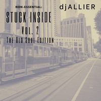 DJ Allier - Non-Essential: Stuck Inside Vol. 2 The Old Soul Edition by DJ Allier - Listen To My Mix