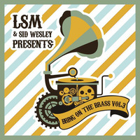 LSM Presents : Bring On The Brass Vol. 3 - Sid Wesley by lifesupportmachine