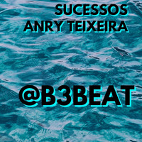 DJ Anry Teixeira - Sucessos by b3beat