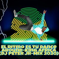 El Ritmo Es Tu Dance Around-King Africa(DJ PETER JR-Mix 2020)116 bpm by Dj Peter jr