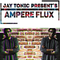 Jay Tonic present´s AMPERE FLUX by Jay Tonic