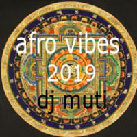 afro vibes 2019 (dj muti mix) by djmuti