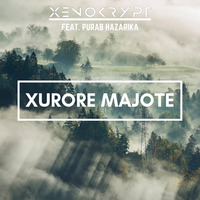 Xurore Majote (Ft. Purab Hazarika) (Original Mix) by Xenokrypt