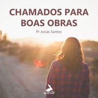 Chamados para Boas Obras - Pr Josias Santos by Igreja Adevap