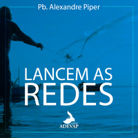 Lancem as Redes - Pb Alexandre Piper by Igreja Adevap