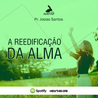 A reedificação da alma - Pr Josias Santos by Igreja Adevap