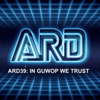 Ep 39: In Guwop We Trust! by A.R.D. America's Realest Djs
