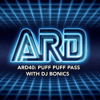 ARD 40: Puff Puff Pass with DJ BONICS! by A.R.D. America's Realest Djs