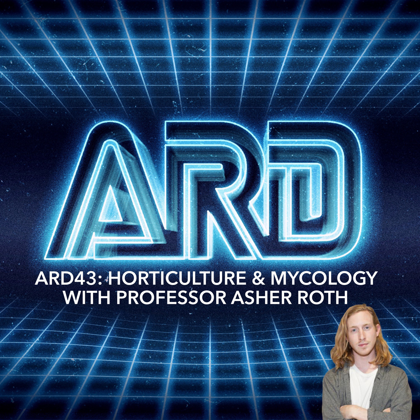 ARD EP 43: Horticulture and Mycology with Professor Asher Roth