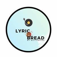 Lyric Bread Sessions - Butterfish by HouseMusicIsLife