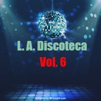 L.A. Discoteca Vol. 6 (Disco / Hi NRG Mix) by Frank Sequal