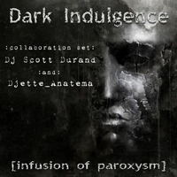Dark Indulgence presents: Infusion of Paroxysm : collaboration episode featuring Djette Anatema &amp; Dj Scott Durand b2b by scottdurand