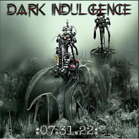 Dark Indulgence 07.31.22 Industrial | EBM | Dark Techno Mixshow by Scott Durand : djscottdurand.com by scottdurand
