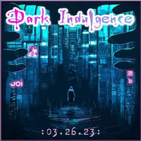 Dark Indulgence 03.26.23 Industrial | EBM | Dark Disco | Italo Dance Mixshow by Dj Scott Durand by scottdurand