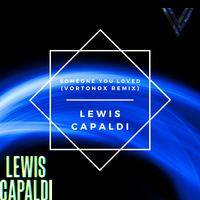 Lewis Capaldi - Someone You Loved (Vortonox Bootleg) by vortonox