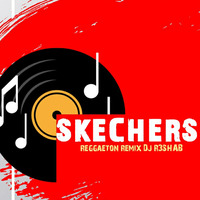 sketchers (Reggaeton Remix) R3SHAB by R3SHAB