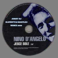 Nino D'Angelo - Jesce Sole (Jerry Dj Slowstyle Bootleg Remix 2020) by Jerry Dj