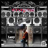 DJ LARRY LOVE - IN THE BEGINNGDJ LARRY LOVE by KTV RADIO