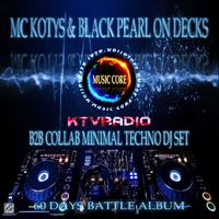 MC KOTYS&amp;BLACK PEARL - B2B Minimal Techno Collab Mix Set for #60 Days Battle Album by KTV RADIO
