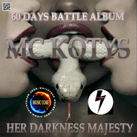 MC KOTYS-Her Darkness Majesty (60 Days Battle Album) by KTV RADIO
