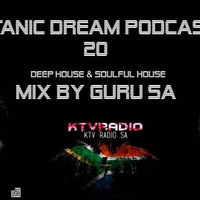 Titanic Dream Podcast 020 Deep House Soulful House Mix By Guru SA (online-audio-converter.com) by KTV RADIO